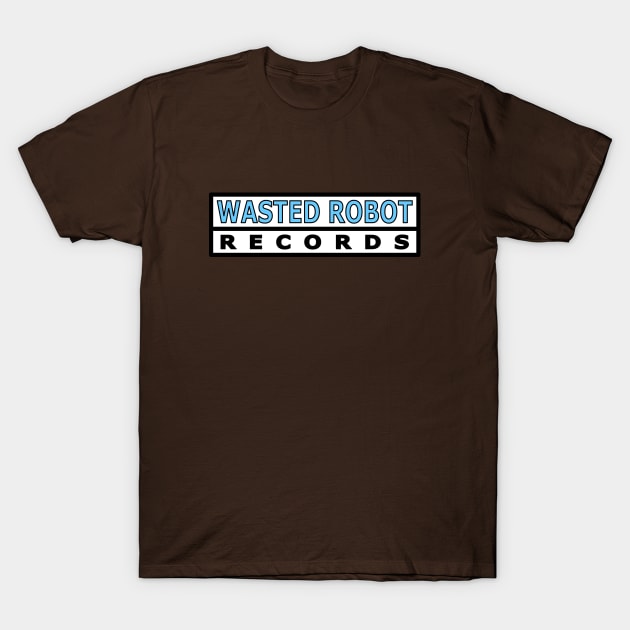 Wasted Robot Records Text Logo T-Shirt by WastedRobotRecords